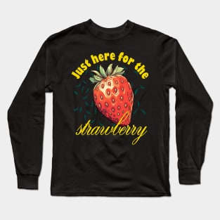 Just Here For The Strawberry Long Sleeve T-Shirt